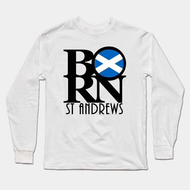 BORN St Andrews Scotland Long Sleeve T-Shirt by UnitedKingdom
